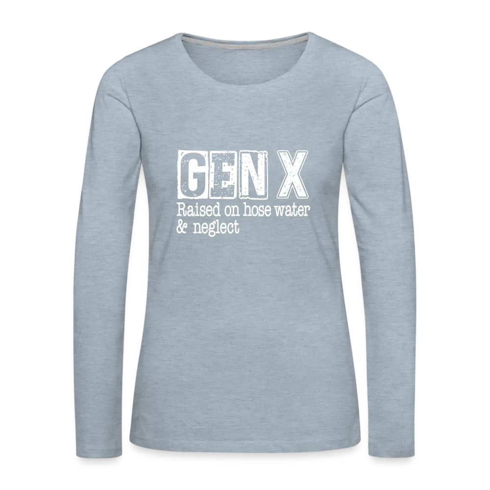 GEN X Women's Premium Long Sleeve T-Shirt (Raised on hose water & neglect)